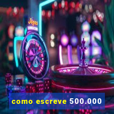 como escreve 500.000