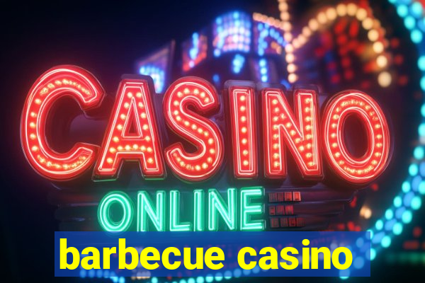 barbecue casino