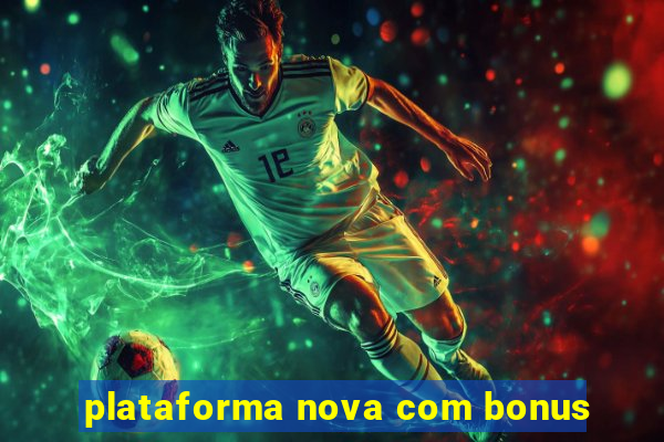 plataforma nova com bonus