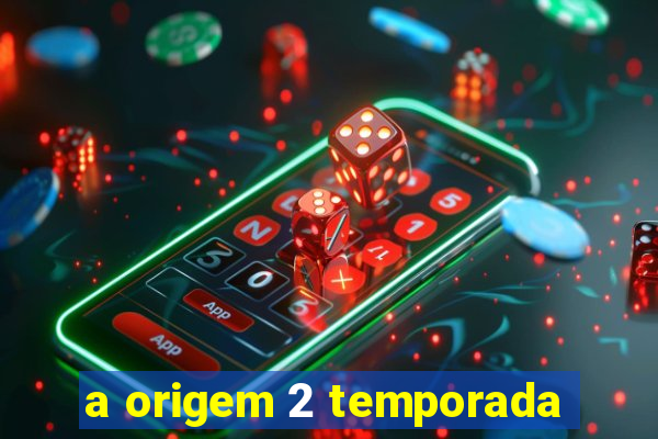 a origem 2 temporada