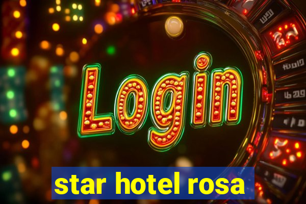 star hotel rosa