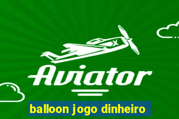 balloon jogo dinheiro