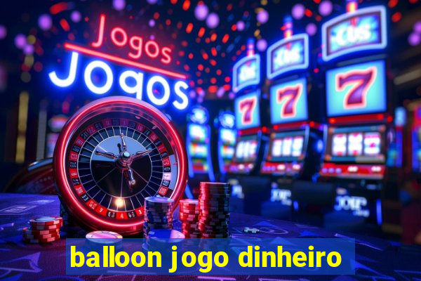 balloon jogo dinheiro