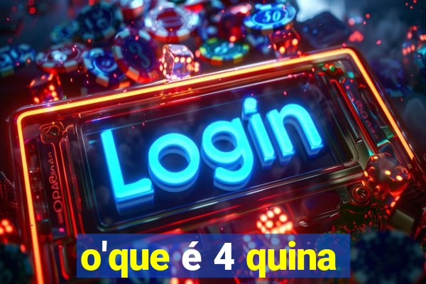 o'que é 4 quina