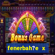 fenerbah?e x galatasaray palpite