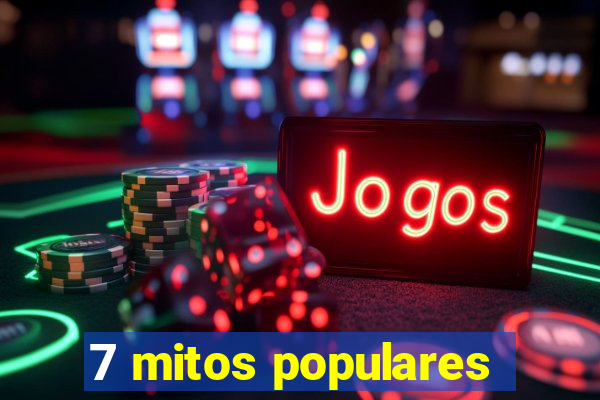 7 mitos populares