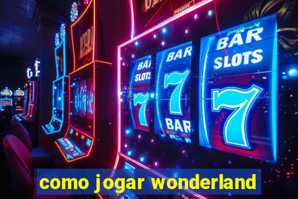 como jogar wonderland