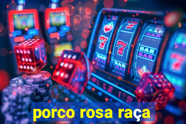 porco rosa raça