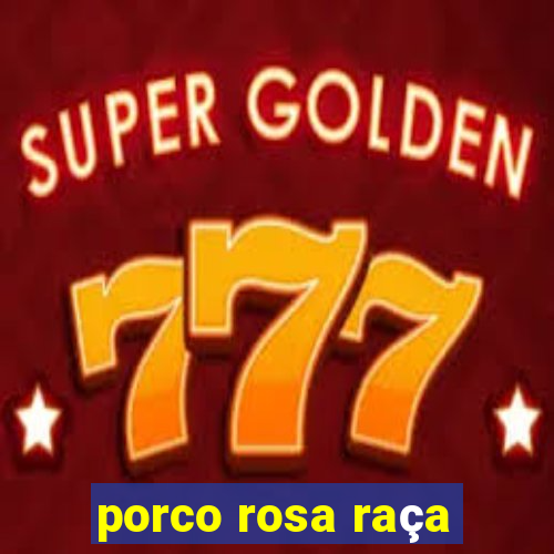 porco rosa raça