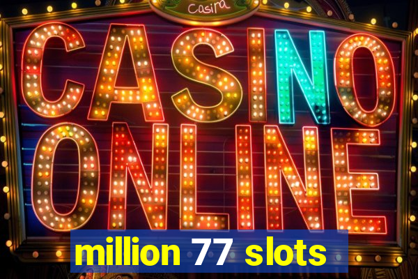 million 77 slots