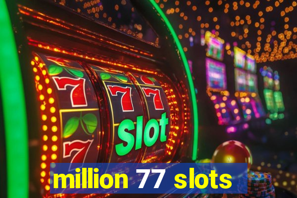 million 77 slots