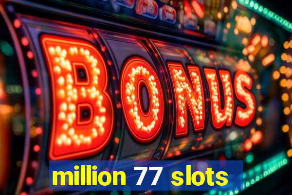 million 77 slots