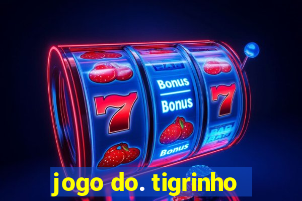 jogo do. tigrinho