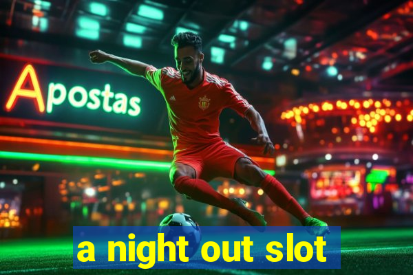 a night out slot