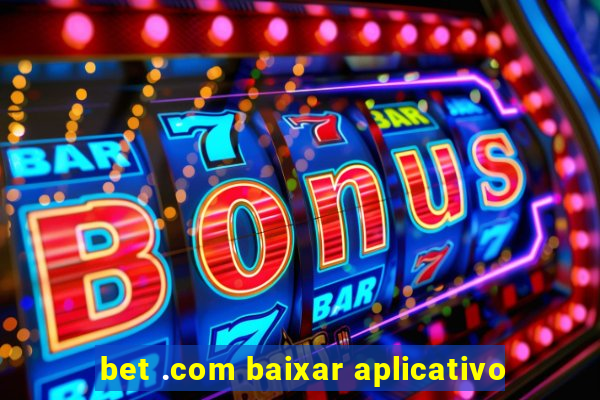 bet .com baixar aplicativo