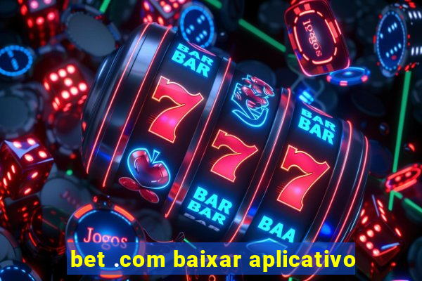 bet .com baixar aplicativo