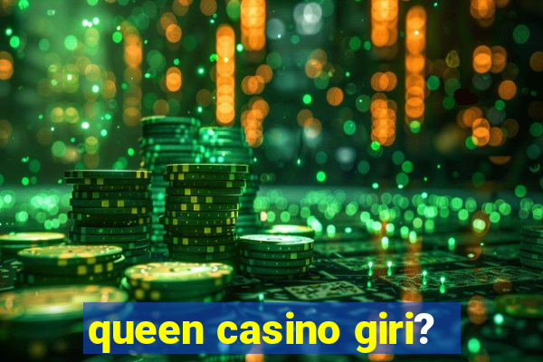 queen casino giri?