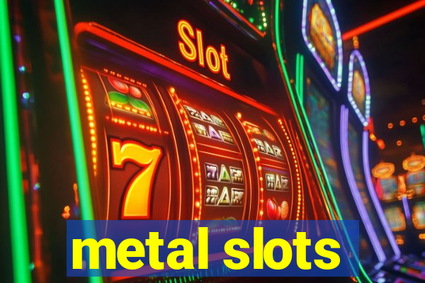 metal slots