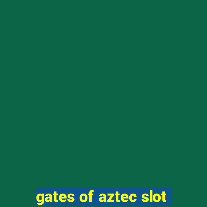 gates of aztec slot