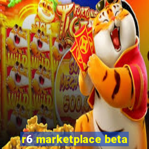 r6 marketplace beta