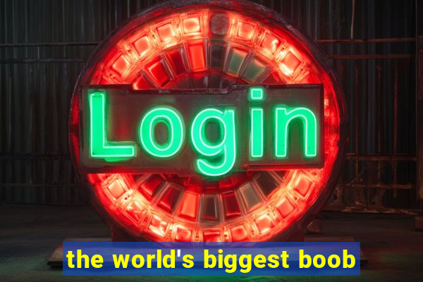 the world's biggest boob