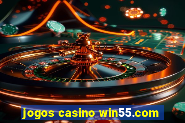 jogos casino win55.com