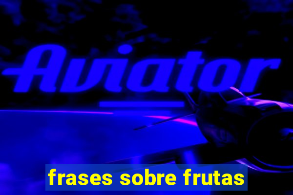 frases sobre frutas