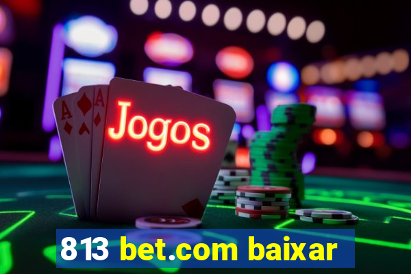 813 bet.com baixar