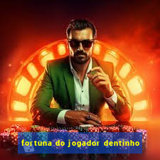 fortuna do jogador dentinho