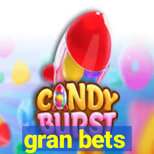 gran bets