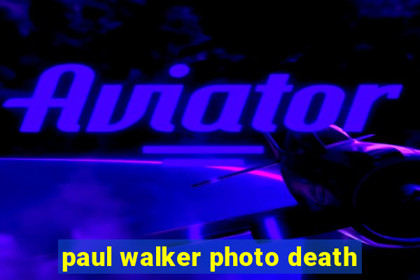 paul walker photo death