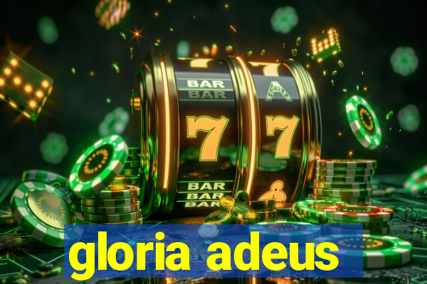 gloria adeus