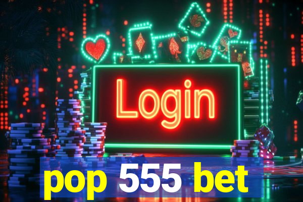 pop 555 bet