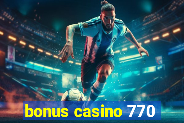 bonus casino 770