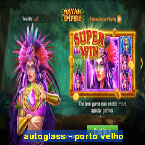 autoglass - porto velho