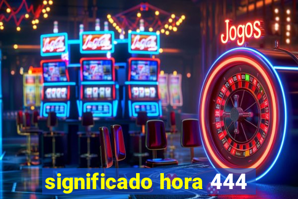 significado hora 444