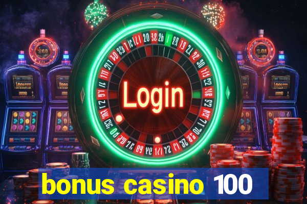 bonus casino 100