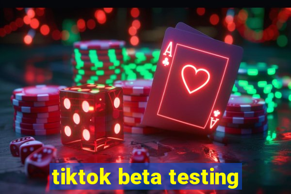 tiktok beta testing