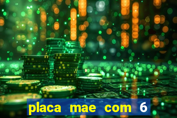 placa mae com 6 slots de memoria