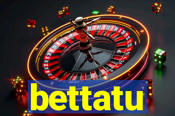 bettatu