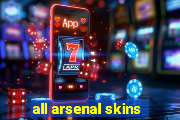 all arsenal skins