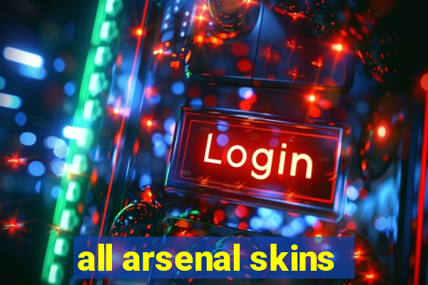 all arsenal skins