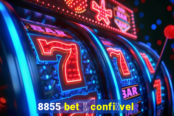 8855 bet 茅 confi谩vel