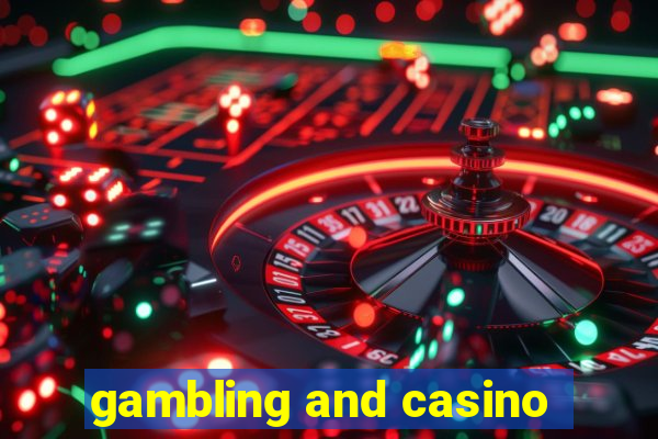 gambling and casino