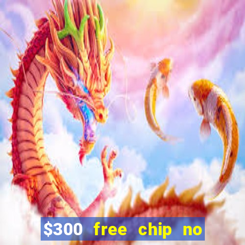 $300 free chip no deposit casino