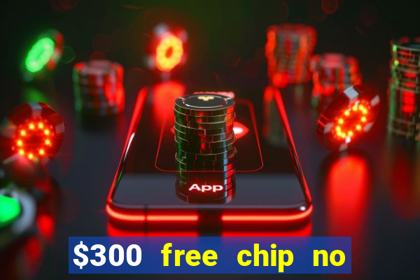 $300 free chip no deposit casino