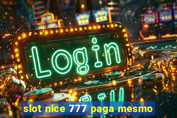 slot nice 777 paga mesmo