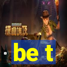 be t