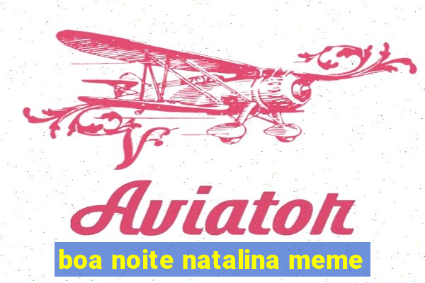 boa noite natalina meme