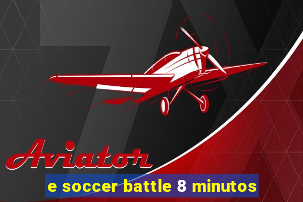 e soccer battle 8 minutos